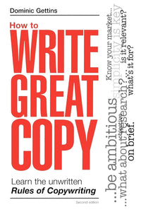 How to Write Great Copy: Learn the Unwritten Rules of Copywriting by Dominic GETTINS (Author)