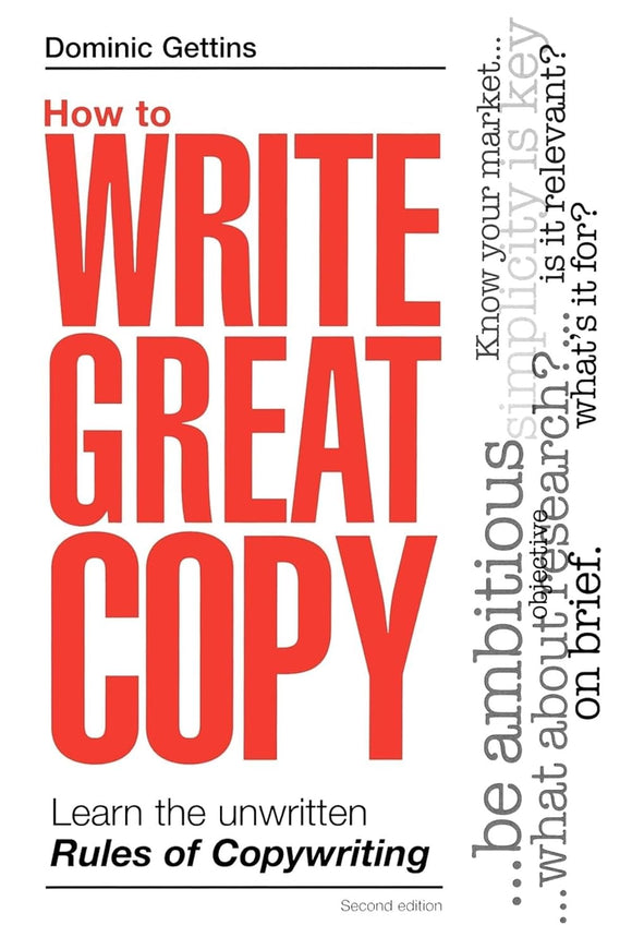 How to Write Great Copy: Learn the Unwritten Rules of Copywriting by Dominic GETTINS (Author)