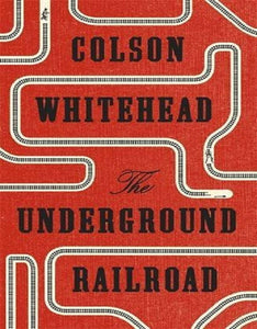 The Underground Railroad by Colson Whitehead