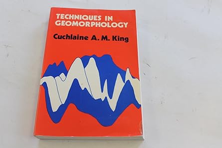 Techniques in Geomorphology by Cuchlaine King