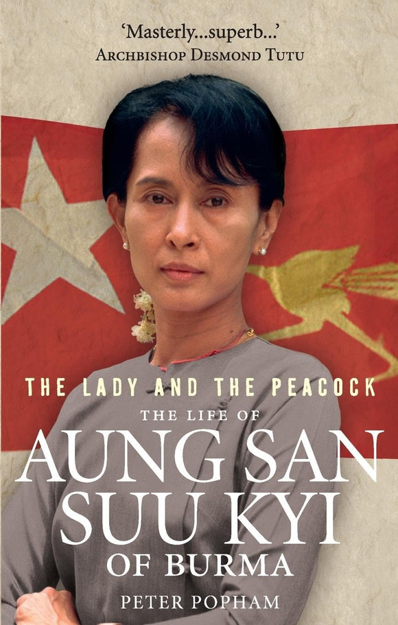 The Lady and the Peacock: The Life of Aung San Suu Kyi of Burma by Peter Popham (Author)