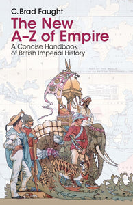The New A-Z of Empire: A Concise Handbook of British Imperial History by C. Brad Faught (Author)
