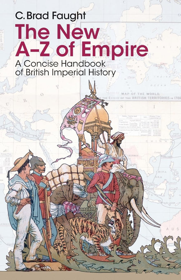 The New A-Z of Empire: A Concise Handbook of British Imperial History by C. Brad Faught (Author)