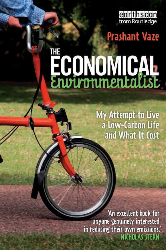 The Economical Environmentalist: My Attempt to Live a Low-Carbon Life and What it Cost 1st Edition by Prashant Vaze