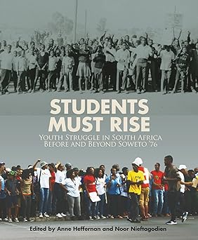 Students Must Rise: Youth struggle in South Africa before and beyond Soweto '76 by Anne Heffernan