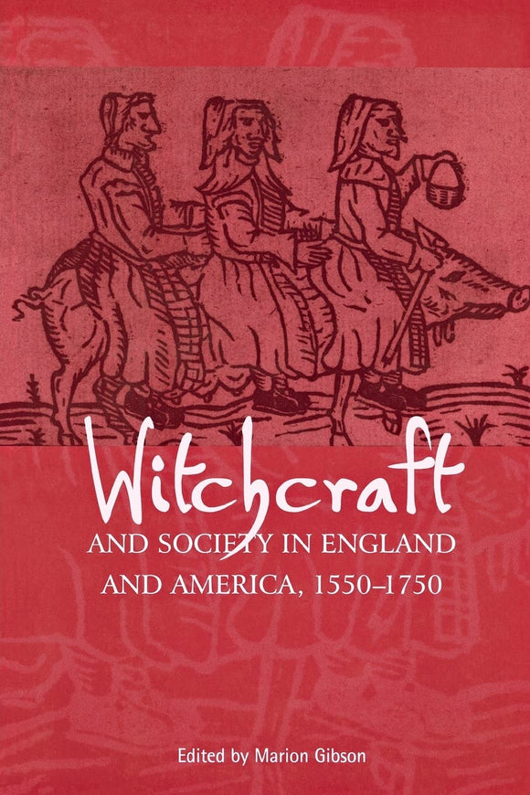 Witchcraft and Society in England and America by Marion Gibson (Editor)