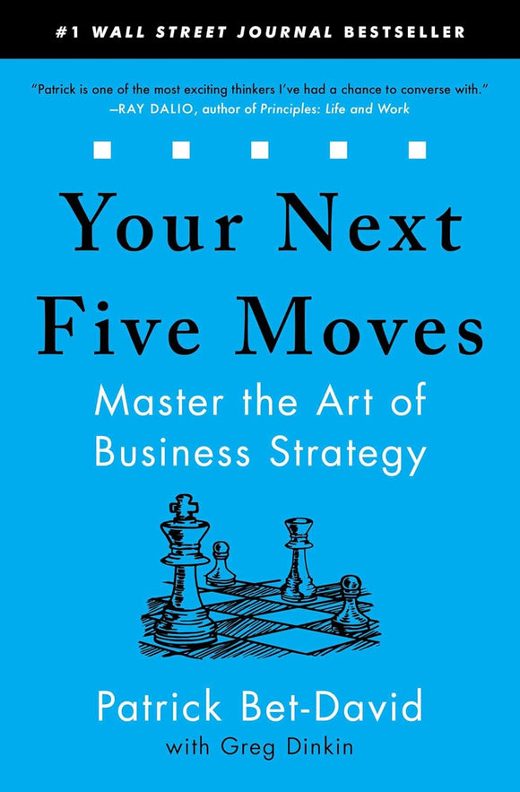 Your Next Five Moves: Master the Art of Business Strategy by Patrick Bet-David (Author), Greg Dinkin