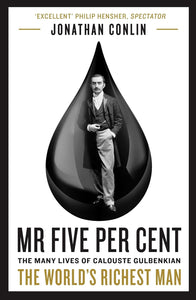 Mr Five Per Cent: The many lives of Calouste Gulbenkian, the world’s richest man by Jonathan Conlin (Author)