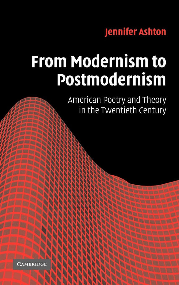 From Modernism to Postmodernism: American Poetry and Theory in the Twentieth Century by Jennifer Ashton (Author)
