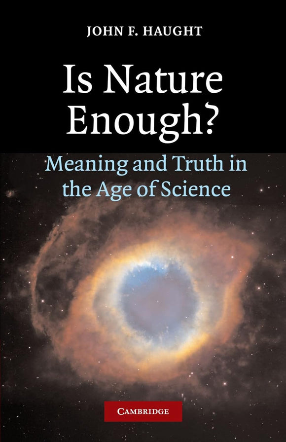 Is Nature Enough?: Meaning and Truth in the Age of Science by John F. Haught (Author)
