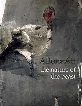 Alfons Alt: The Nature of the Beast by Alfons Alt (Author), Sophie Biass-Fabiani (Author), Sally Bonn (Author)