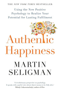 Authentic Happiness: Using the New Positive Psychology to Realise your Potential for Lasting Fulfilment by Martin E.P. Seligman (Author)