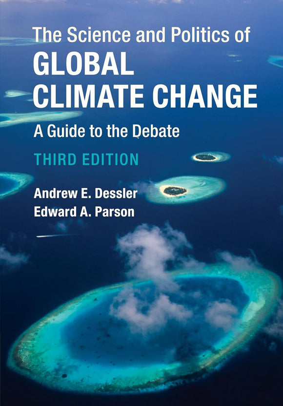 The Science and Politics of Global Climate Change: A Guide to the Debate 3rd Edition by Andrew E. Dessler (Author), Edward A. Parson