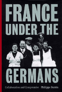 France Under the Germans: Collaboration and Compromise by Philippe Burrin (Author)