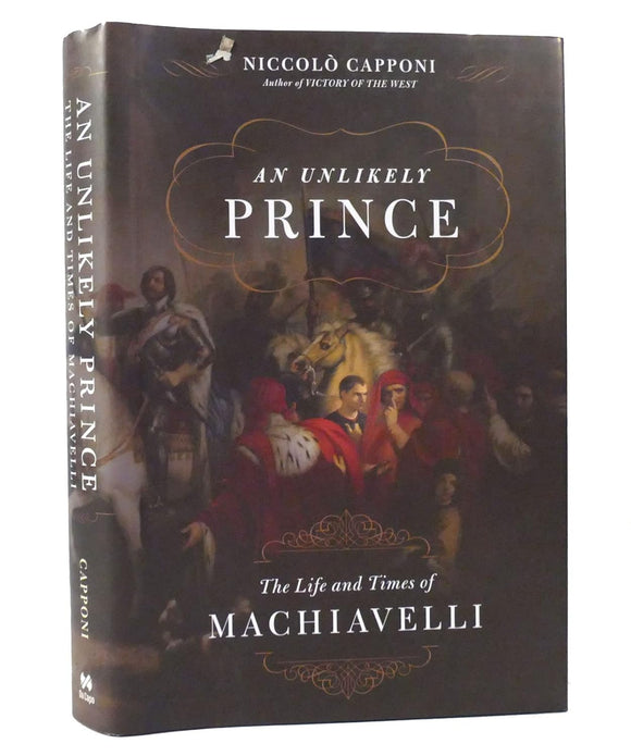 An Unlikely Prince: The Life and Times of Machiavelli by Niccolo Capponi (Author)