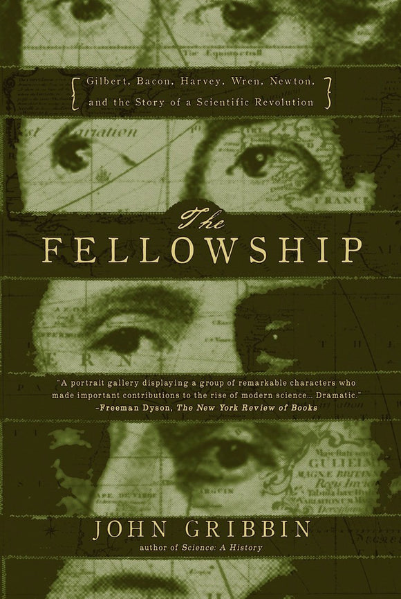 The FellowshipGilbert, Bacon, Wren, Newton, and the Story of a Scientific Revol by John Gribbin (Author)