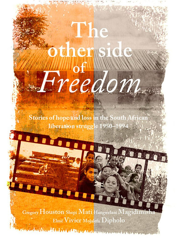 The other side of freedom : Stories of hope and loss in the South African liberation struggle, 1950-1994  by Houston, Gregory