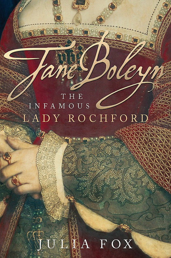 Jane Boleyn: The Infamous Lady Rochford by JULIA FOX (Author)