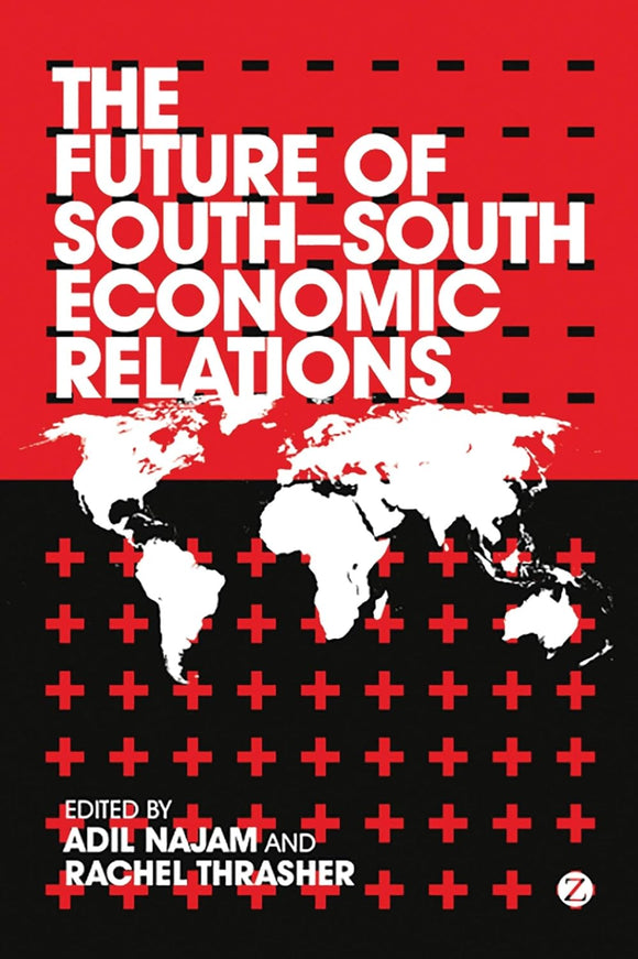The Future of South-South Economic Relations by Adil Najam (Editor), Rachel Thrasher (Editor)