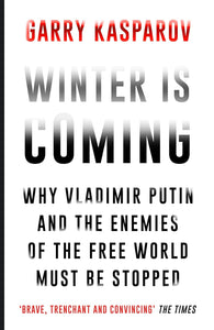 Winter Is Coming: Why Vladimir Putin and the Enemies of the Free World Must Be Stopped  by Garry Kasparov (Author)