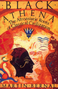 Black Athena: Afro-Asiatic Roots of Classical Civilization by Martin