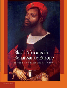 Black Africans in Renaissance Europe by T. F. Earle (Editor), K. J. P. Lowe (Editor)