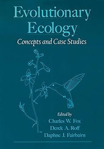 Evolutionary Ecology: Concepts and Case Studies by Derek A. Roff Daphne J. Fairbairn Charles W. Fox (Editor)