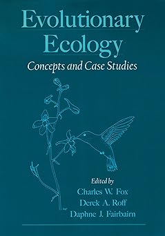 Evolutionary Ecology: Concepts and Case Studies by Derek A. Roff Daphne J. Fairbairn Charles W. Fox (Editor)