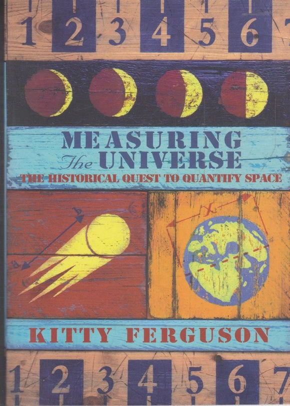Measuring the Universe: The Historical Quest to Quantify Space by Kitty Ferguson (Author)