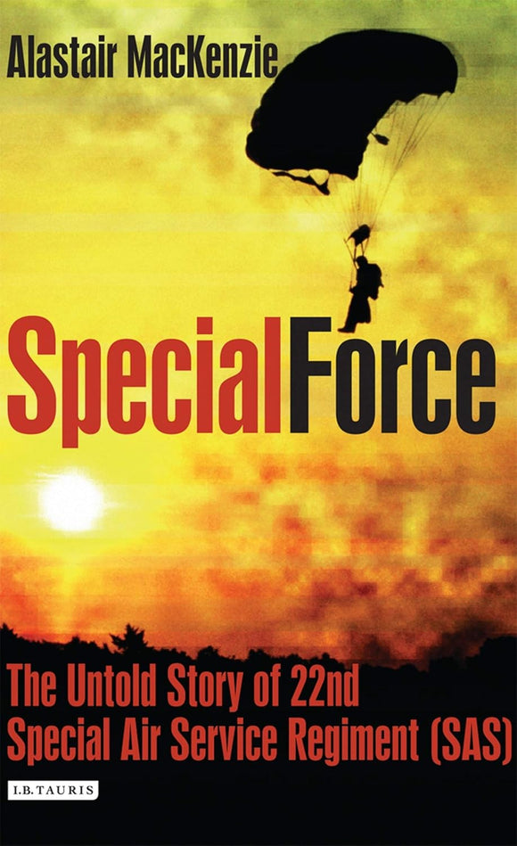 Special Force: The Untold Story of 22nd Special Air Service Regiment (SAS) by Alastair MacKenzie (Author)