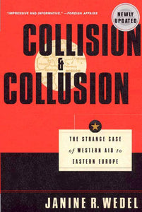 Collision and Collusion: The Strange Case of Western Aid to Eastern Europe by Prof. Janine R. Wedel (Author)