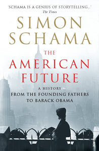 The American Future: A History From The Founding Fathers To Barack Obama by Simon Schama (Author)