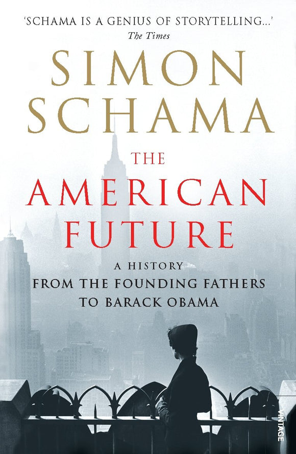 The American Future: A History From The Founding Fathers To Barack Obama by Simon Schama (Author)