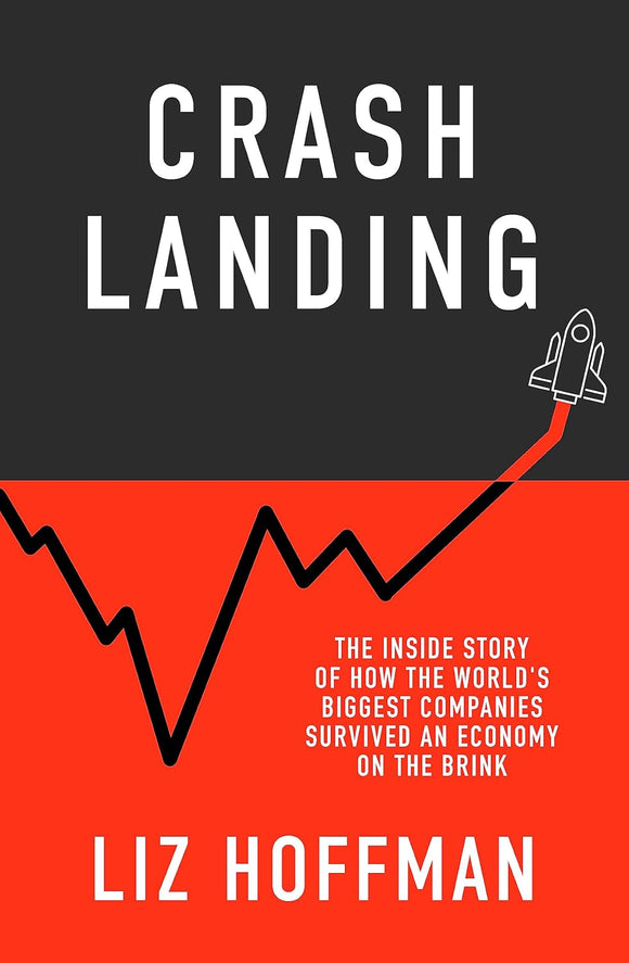Crash Landing: Failure and Fortune in the Pandemic Economy by Liz Hoffman (Author)