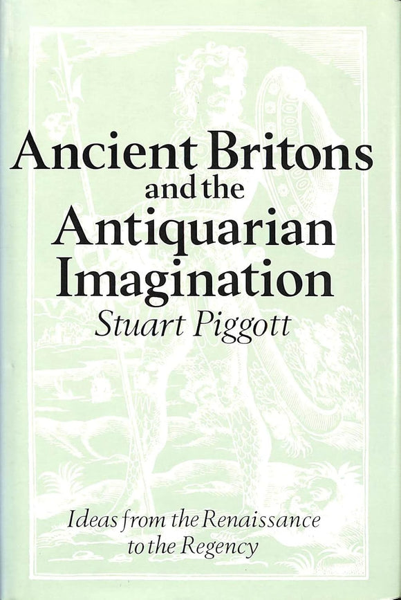 Ancient Britons and the Antiquarian Imagination by Stuart Piggott (Author)