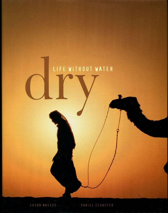 Dry: Life Without Water by Ehsan Masood (Editor), Daniel Schaffer (Editor)