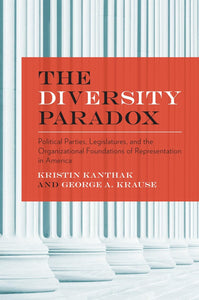 The Diversity Paradox: Political Parties, Legislatures, and the Organizational Foundations of Representation in America by Kristin Kanthak (Author), George A. Krause (Author