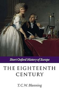 The Eighteenth Century: Europe 1688-1815, by T. C. W. Blanning (Editor)