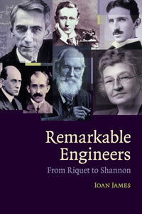 Remarkable Engineers: From Riquet to Shannon by Ioan James (Author)
