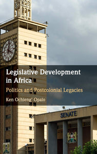 Legislative Development in Africa: Politics and Postcolonial Legacies by Ken Ochieng' Opalo (Author)