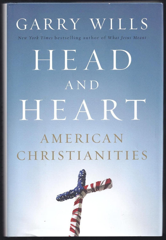 Head and Heart: American Christianities by Garry Wills (Author)