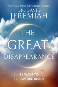 The Great Disappearance: 31 Ways to be Rapture Ready by Dr. David Jeremiah