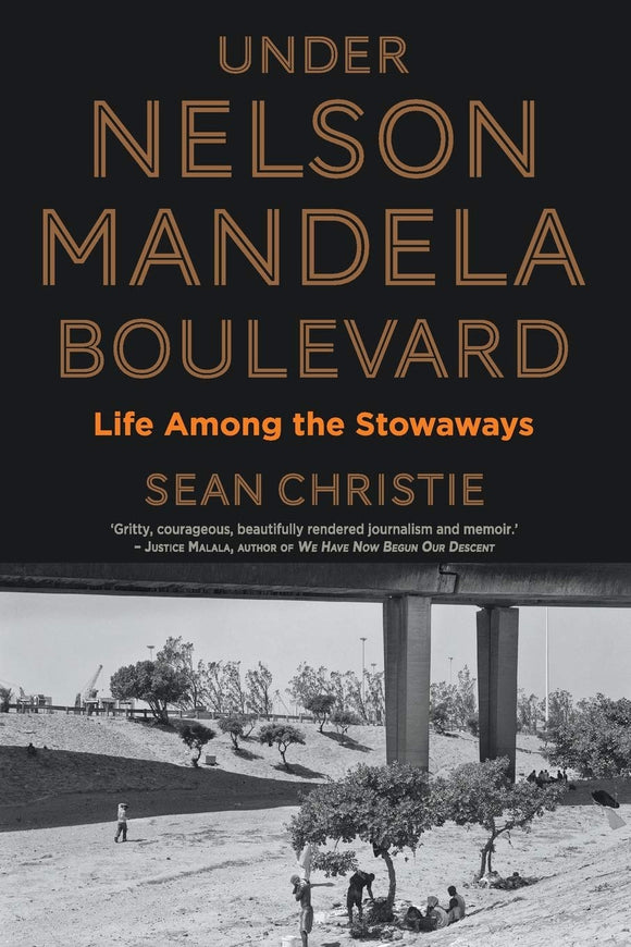 Under Nelson Mandela Boulevard: Life Among the Stowaways by Sean Christie