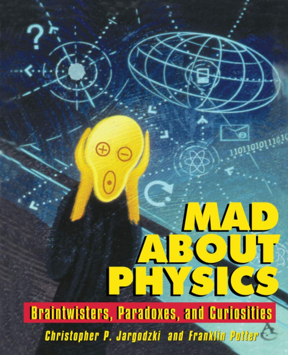 Mad About Physics: Braintwisters, Paradoxes, and Curiosities by Christopher Jargodzki (Author), Franklin Potter (Author)
