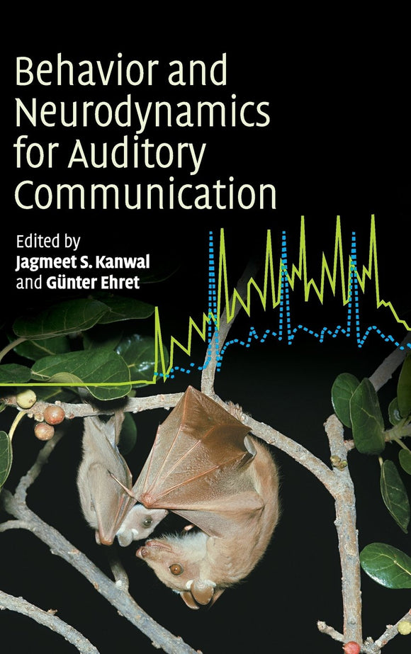Behaviour and Neurodynamics for Auditory Communication by Jagmeet S. Kanwal and Günter Ehret