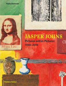 Jasper Johns: Pictures within Pictures, 1980-2015 by Fiona Donovan (Author)