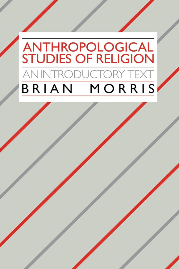 Anthropological Studies of Religion: An Introductory Text by Brian Morris (Author)