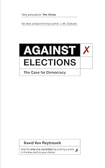 Against Elections: The Case for Democracy by David Van Reybrouck