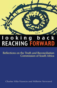 Looking Back, Reaching Forward: Reflections on the Truth and Reconciliation Commission of South Africa by Charles Villa-Vincencio