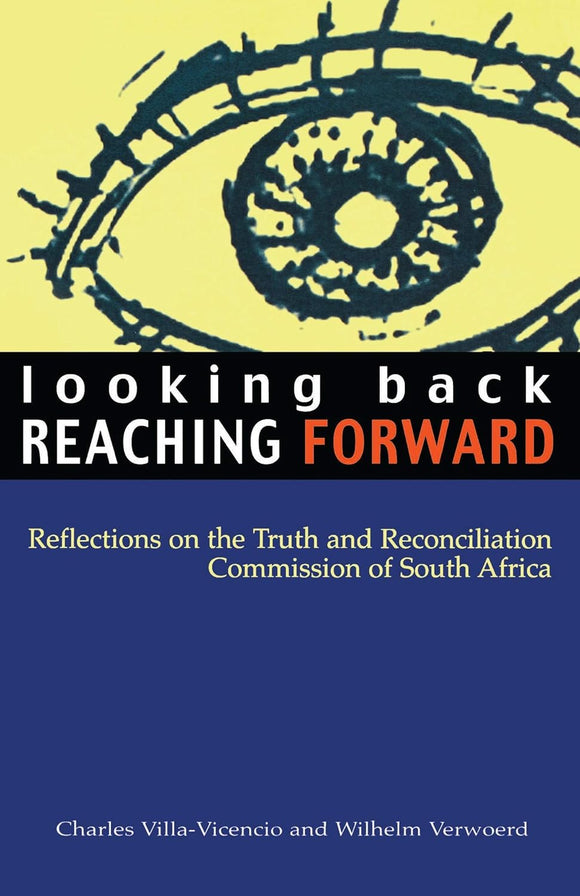 Looking Back, Reaching Forward: Reflections on the Truth and Reconciliation Commission of South Africa by Charles Villa-Vincencio